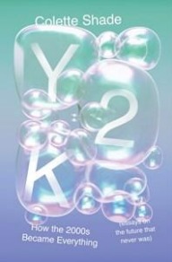 Y2K : HOW THE 2000S BECAME EVERYTHING (ESSAYS ON THE FUTURE THAT NEVER WAS)